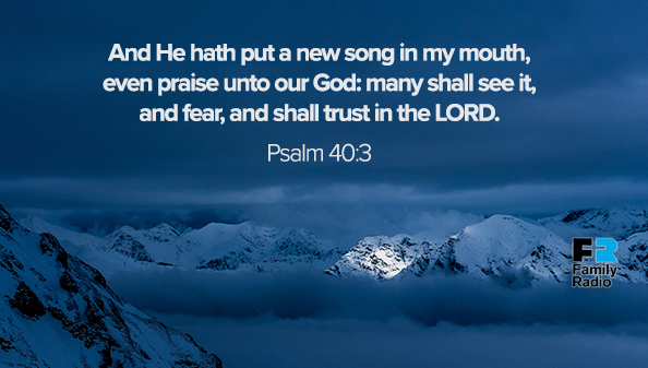 Psalm 40 3 Family Radio psalm-40-3-a-new-song-wellspring-christian-ministries