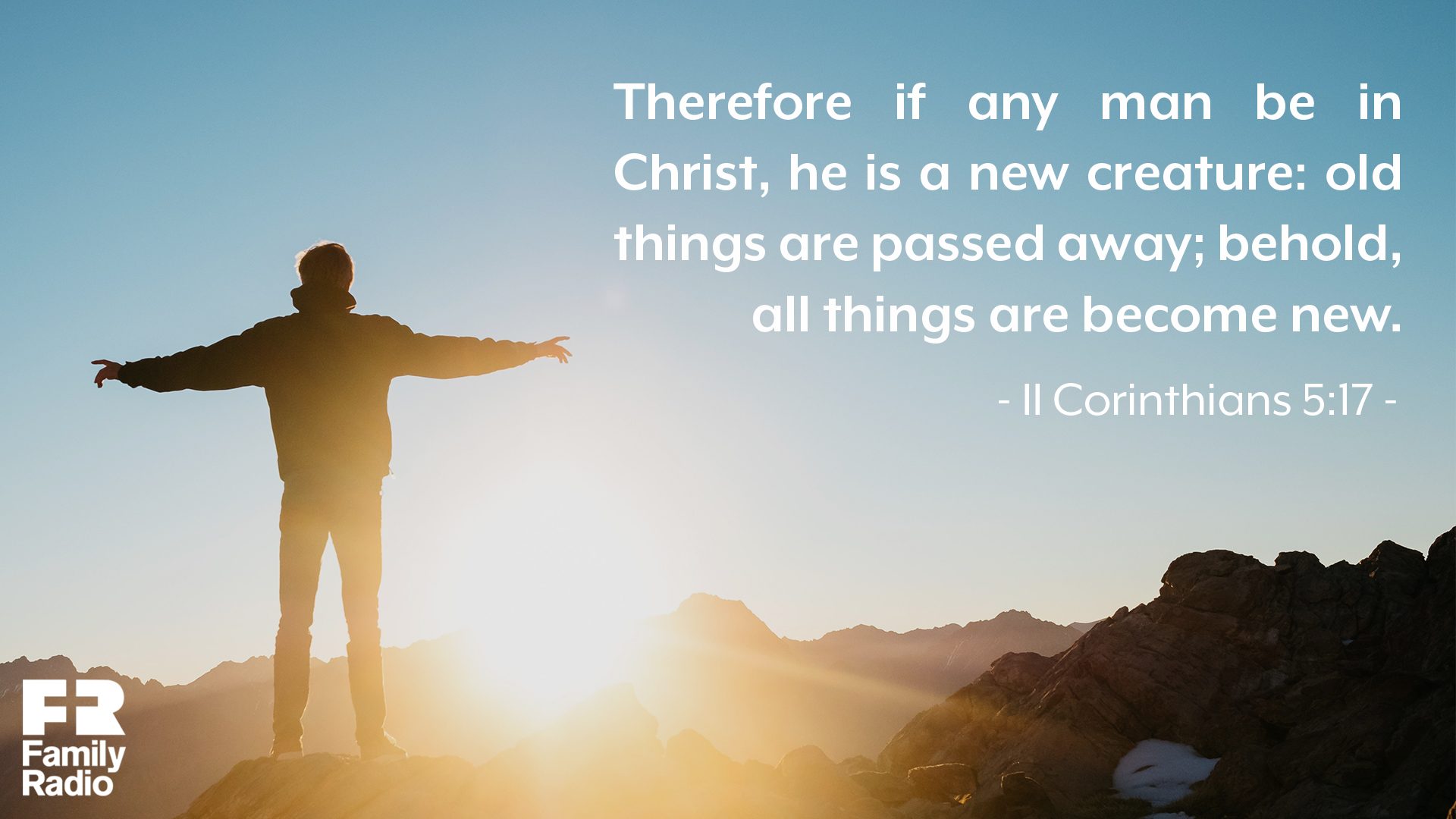 "Therefore if any man be in Christ, he is a new creature: old things are passed away; behold, all things are become new."