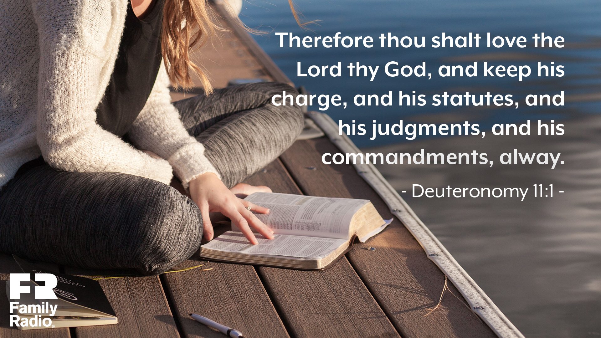 "Therefore thou shalt love the LORD thy God, and keep his charge, and his statutes, and his judgments, and his commandments, alway." 