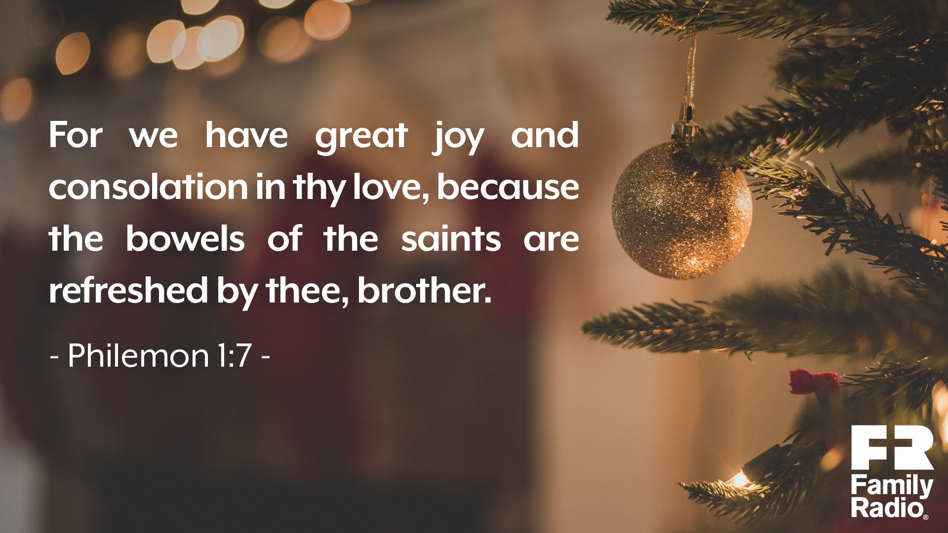 “For we have great joy and consolation in thy love, because the bowels of the saints are refreshed by thee, brother.” 