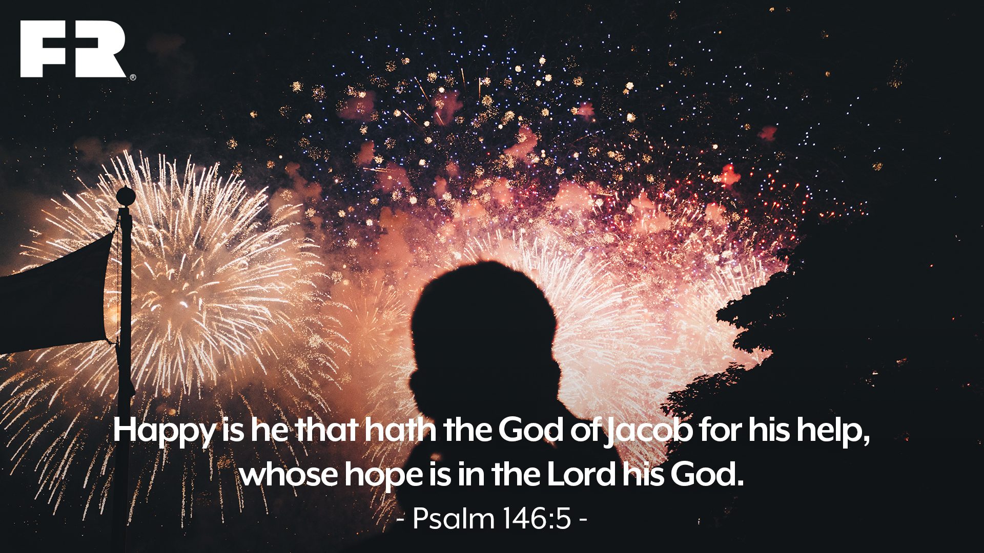 "Happy is he that hath the God of Jacob for his help, whose hope is in the LORD his God."