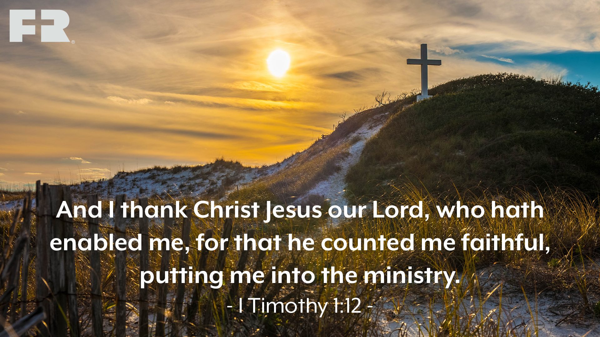 “And I thank Christ Jesus our Lord, who hath enabled me, for that he counted me faithful, putting me into the ministry.” 