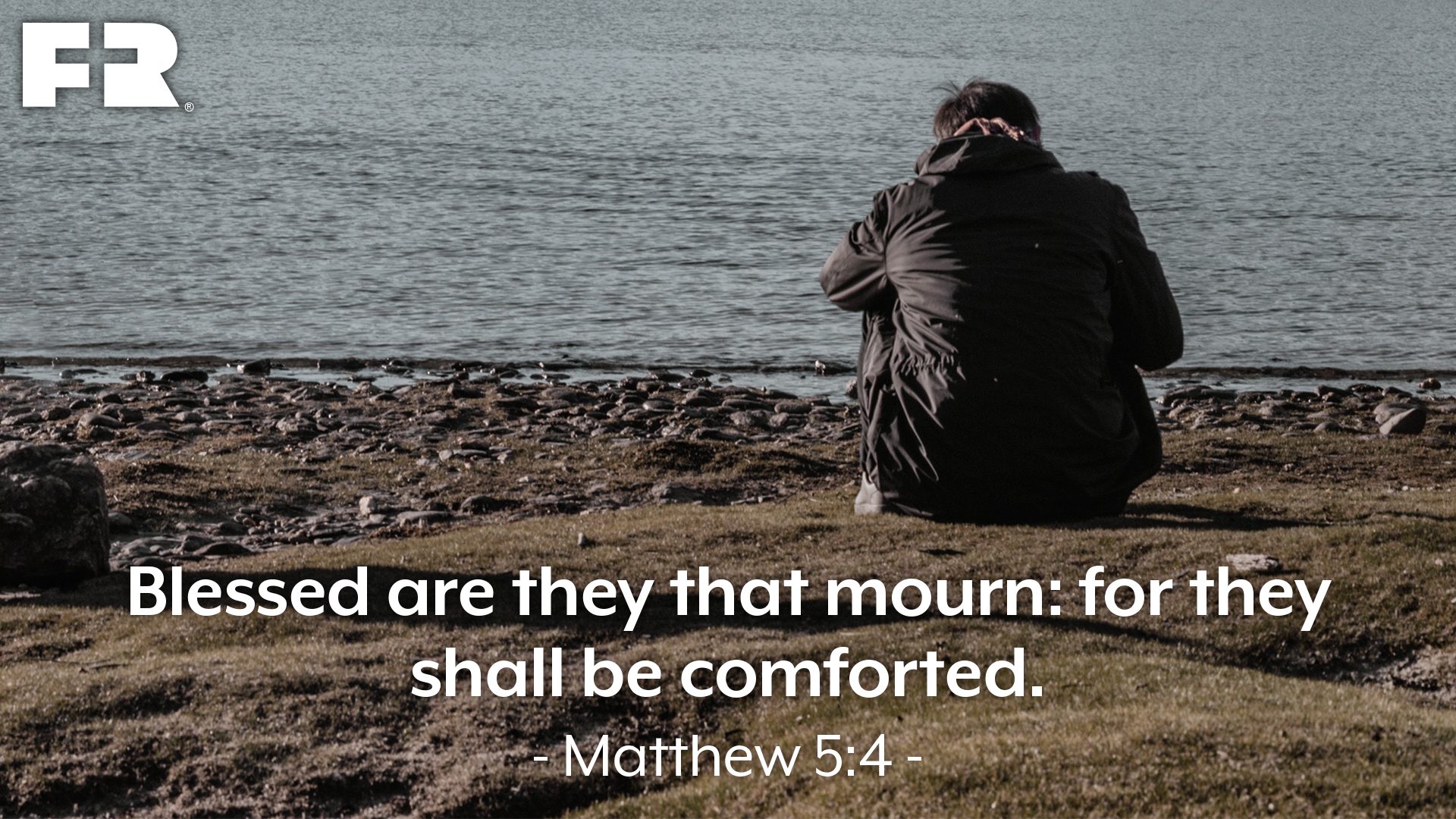 “Blessed are they that mourn: for they shall be comforted.”