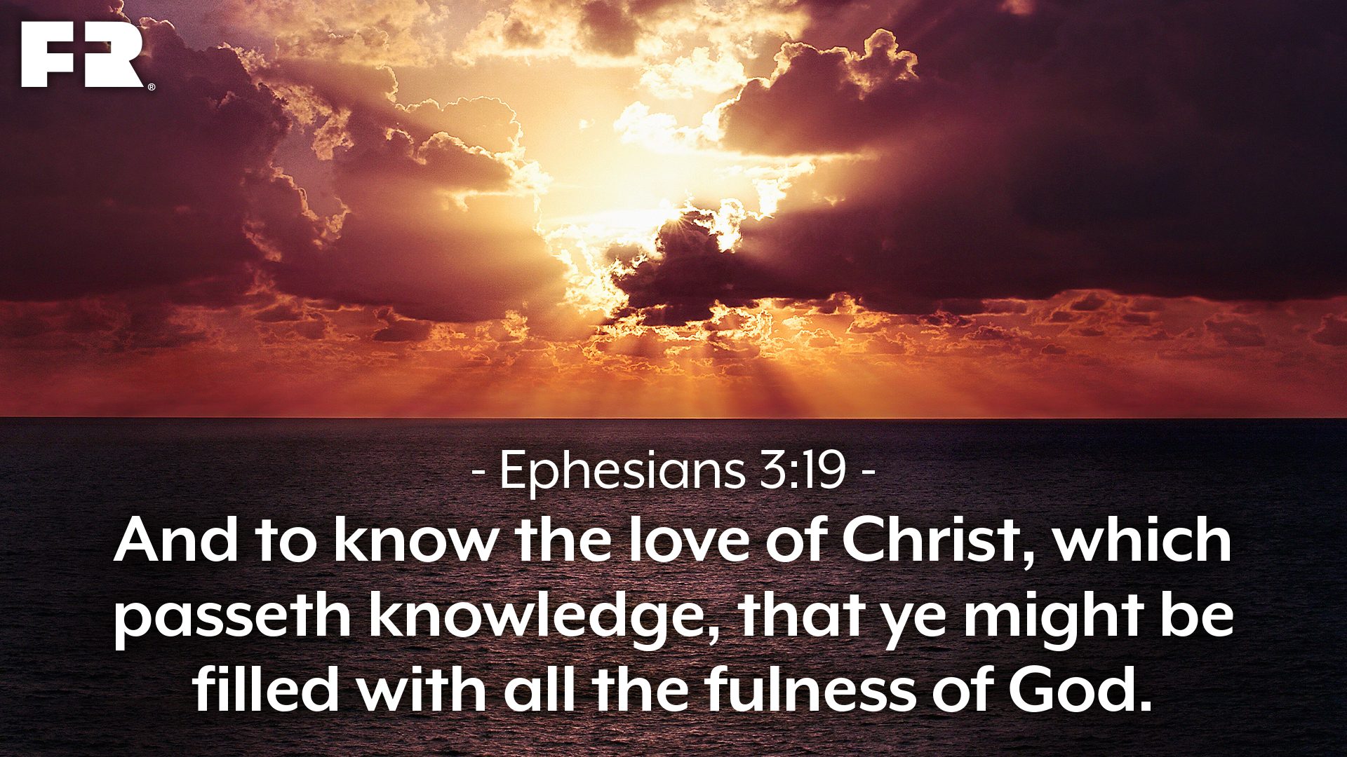 “And to know the love of Christ, which passeth knowledge, that ye might be filled with all the fulness of God.”