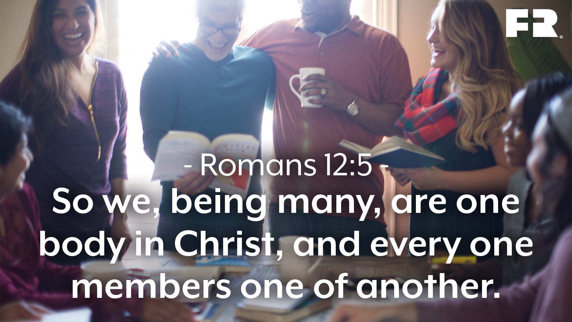 “So we, being many, are one body in Christ, and every one members one of another.”