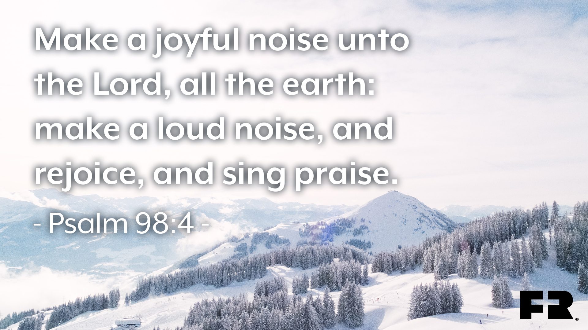 <em>“Make a joyful noise unto the Lord, all the earth: </em><em>make a loud noise, and rejoice, and sing praise.”</em>